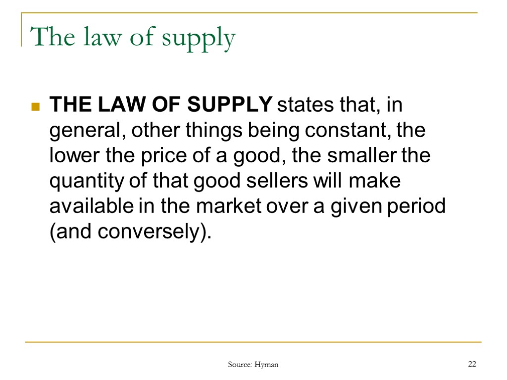 Source: Hyman 22 The law of supply THE LAW OF SUPPLY states that, in